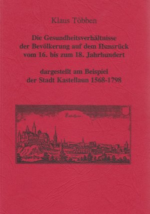 ISBN 9783928441223: Die Gesundheitsverhältnisse der Bevölkerung auf dem Hunsrück vom 16. bis zum 18. Jahrhundert - Dargestellt am Beispiel der Stadt Kastellann 1568-1798