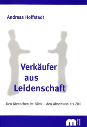 ISBN 9783928493567: Verkäufer aus Leidenschaft - Den Menschen im Blick - den Abschluss als Ziel