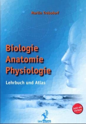 ISBN 9783928537308: Biologie, Anatomie, Physiologie – Lehrbuch und Atlas