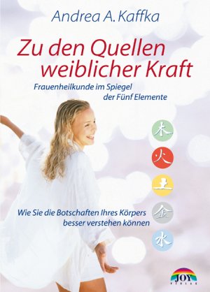 ISBN 9783928554589: Zu den Quellen weiblicher Kraft - Wie Sie Ihren Körper und Ihre Seele besser verstehen können. Frauenheilkunde im Spiegel der Fünf Elemente