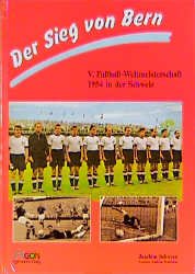 ISBN 9783928562515: Der Sieg von Bern". V. Fußball-Weltmeisterschaft 1954