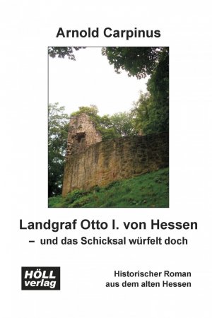 ISBN 9783928564755: Landgraf Otto I. von Hessen - und das Schicksal würfelt doch: Historischer Roman aus dem alten Hessen