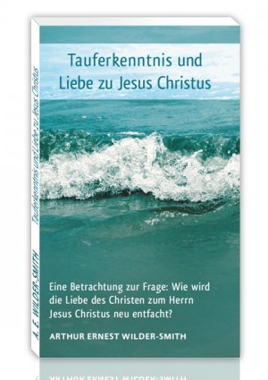 ISBN 9783928568562: Tauferkenntnis und Liebe zu Jesus Christus – Eine Betrachtung zur Frage: Wie wird die Liebe des Christen zum Herrn Jesus Christus neu entfacht?