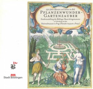 ISBN 9783928754163: Pflanzenwunder - Gartenzauber - 350 Jahre Pflanzen und Gärten im Bild - Sonderausstellung des Böblinger Bauernkriegsmuseum i. V. m. d. Nationalmuseum in Prag