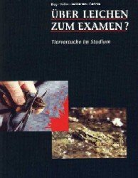 ISBN 9783928781329: Über Leichen zum Examen? - Tierversuche im Studium - Ein Diskussions- und Arbeitsbuch