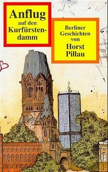 gebrauchtes Buch – Horst Pillau – Anflug auf den Kurfürstendamm . Beliner Geschichten - signiert