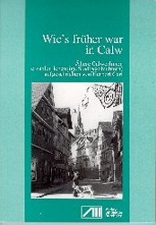 ISBN 9783928812160: Wie's früher war in Calw. Ätere CalwerInnen erzählen lebendige Stadtgeschichte(n)