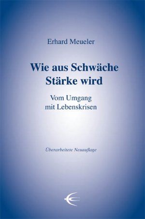 ISBN 9783928878630: Wie aus Schwäche Stärke wird - Vom Umgang mit Lebenskrisen