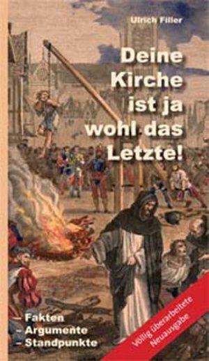 ISBN 9783928929202: Deine Kirche ist ja wohl das Letzte!: Fakten - Argumente - Standpunkte Filler, Ulrich