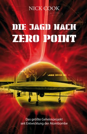 Nick Cook (Autor), Nina Hawranke (bersetzer) - Die Jagd nach Zero Point. Verschlusssache Antigravitationstechnologie Luft- / Raumfahrttechnik Antigravitation Geheimtechnologie Gravitatio Gravitation Gravitation Schwerkraft Techniker Luftfahrttechnik, Raumfahrttechnik Luftfahrttechniker Raumfahrttechniker Luftwaffe Luftwaffenentwicklung Nazis Nullpunktenergie UFOs Nick Cook