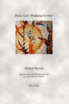 ISBN 9783928981057: Animal Sociale - Logotherapie und Existenzanalyse vor und nach der Wende