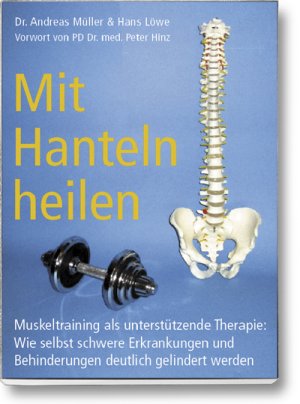 gebrauchtes Buch – Müller, Andreas; Löwe, Hans – Mit Hanteln heilen - Muskeltraining als unterstützende Therapie: Wie selbst schwere Erkrankungen und Behinderungen deutlich gelindert werden.