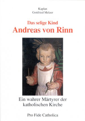 ISBN 9783929170047: Das selige Kind Andreas von Rinn, ein wahrer Märtyrer der katholischen Kirche