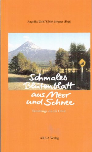 ISBN 9783929219142: Schmales Blütenblatt aus Meer und Schnee. Streifzüge durch Chile.