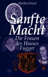 gebrauchtes Buch – Martha Schad – Sanfte Macht. Die Frauen des Hauses Fugger. SIGNIERTES EXEMPLAR