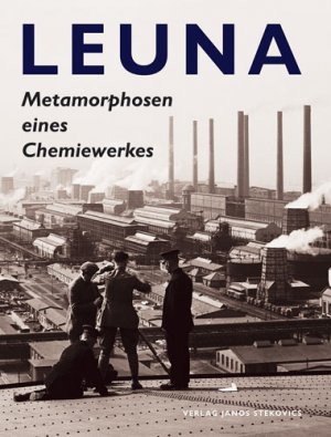 ISBN 9783929330991: Leuna - Metamorphosen eines Chemiewerkes