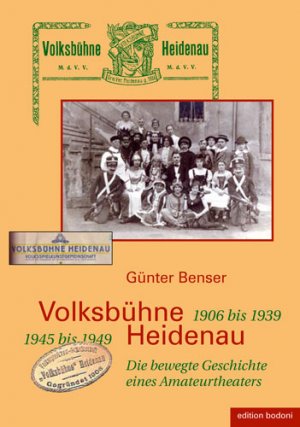 ISBN 9783929390957: Volksbühne Heidenau - 1906 bis 1933. 1945 bis 1949 – Die bewegte Geschichte eines Amateurtheaters