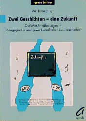 ISBN 9783929440683: Zwei Geschichten - eine Zukunft – Ost-West Annäherungen in pädagogischer und gewerkschaftlicher Zusammenarbeit