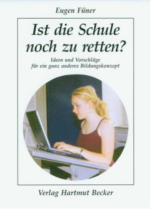 gebrauchtes Buch – Eugen Füner – Ist die Schule noch zu retten? - Ideen und Vorschläge für ein ganz anderes Bildungskonzept