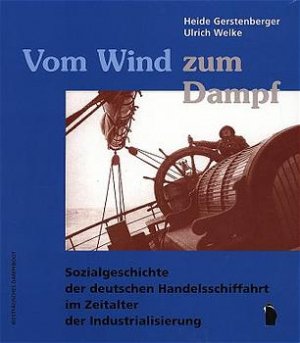 gebrauchtes Buch – Gerstenberger, Heide; Welke – Vom Wind zum Dampf, Sozialgeschichte der deutschen Handelsschifffahrt im Zeitalter der Industrialisierung