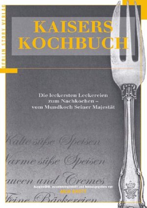 Anja Knott (Hg.) - Kaisers Kochbuch: Die leckersten Leckereien zum Nachkochen  kniglicher Mundkoch Seiner Majestt