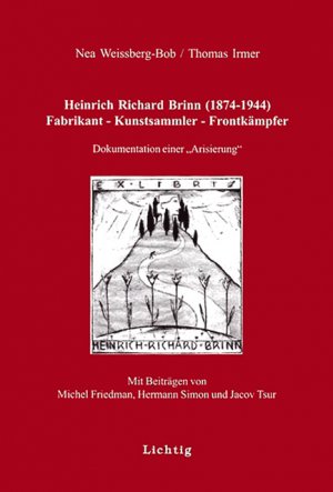 ISBN 9783929905120: Heinrich Richard Brinn (1874-1944). Fabrikant - Kunstsammler - Frontkämpfer – Dokumentation einer "Arisierung"