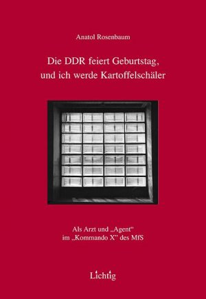 ISBN 9783929905199: Die DDR feiert Geburtstag und ich werde Kartoffelschäler – Als Arzt und "Agent" im "Kommando X" des MfS