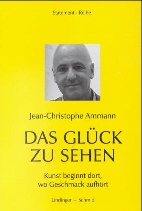 ISBN 9783929970357: Das Glück zu sehen - Kunst beginnt dort, wo Geschmack aufhört