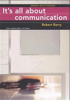 gebrauchtes Buch – Robert Barry – It's all about communication. Alltägliches: Kunst am Arbeitsplatz