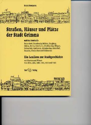 ISBN 9783930076482: Straßen, Häuser und Plätze der Stadt Grimma - Ein Lexikon zur Stadtgeschichte mit Plänen von 1850, 1896, 1900, 1905, 1925 und 1946