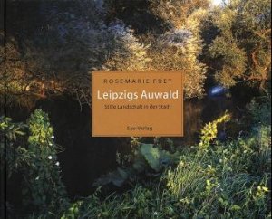 ISBN 9783930076604: Leipzigs Auwald - Stille Landschaft in der Stadt