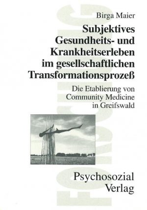 ISBN 9783930096992: Subjektives Gesundheits- und Krankheitserleben im gesellschaftlichenTransformationsprozess – Die Etablierung der Community Medicine in Greifswald