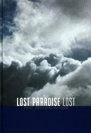 ISBN 9783930100132: Lost Paradise Lost - Kunst und sakraler Raum