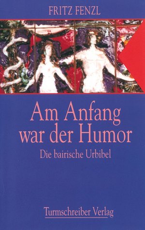 ISBN 9783930156153: Am Anfang war der Humor – Die bairische Urbibel