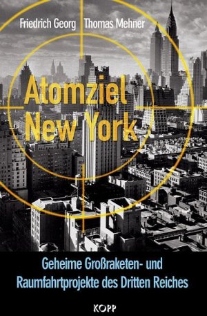 ISBN 9783930219919: Atomziel New York – Geheime Grossraketen- und Raumfahrtprojekte des Dritten Reiches