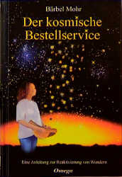 ISBN 9783930243150: Der kosmische Bestellservice. Eine Anleitung zur Reaktivierung von Wundern.