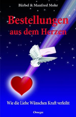 ISBN 9783930243532: Bestellungen aus dem Herzen : wie die Liebe Wünschen Kraft verleiht. Bärbel & Manfred Mohr