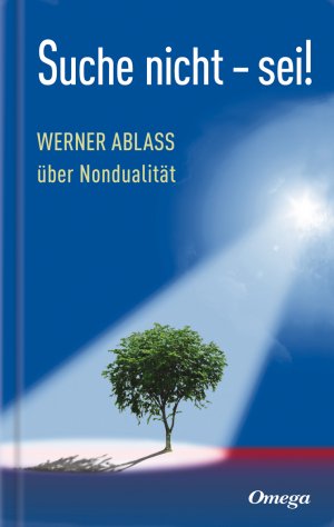 ISBN 9783930243648: Suche nicht - sei! – Werner Ablass über Nondualität