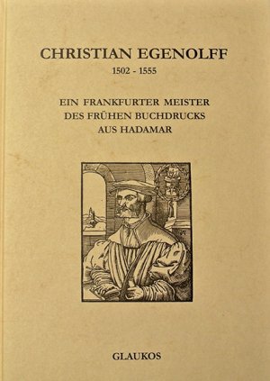 ISBN 9783930428151: Christian Egenolff 1502-1555 – Ein Frankfurter Meister des frühen Buchdrucks aus Hadamar