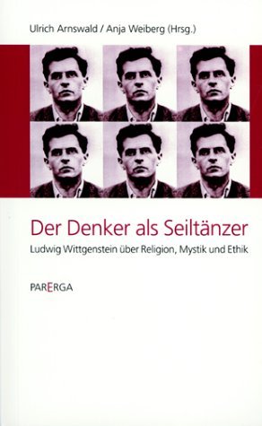 ISBN 9783930450671: Der Denker als Seiltänzer - Ludwig Wittgenstein über Religion, Mystik und Ethik