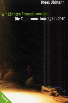 ISBN 9783930559794: Wir könnten Freunde werden - Die Tocotronic-Tourtagebücher