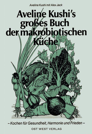 ISBN 9783930564071: Aveline Kushi's grosses Buch der makrobiotischen Küche - Kochen für Gesundheit, Harmonie und Frieden