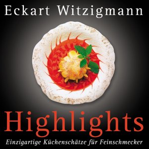 ISBN 9783930656677: Highlights : einzigartige Küchenschätze für Feinschmecker ; Highlights aus der "Aubergine", dem legendären Gourmet-Restaurant von Eckart Witzigmann.