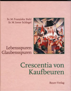 ISBN 9783930888702: Crescentia von Kaufbeuren. Lebensspuren - Glaubensspuren