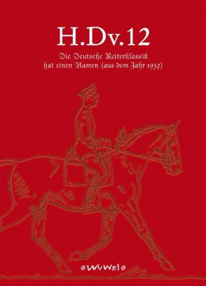 ISBN 9783930953424: H.Dv.12 - Die Deutsche Reiterklassik hat einen Namen - (aus dem Jahre 1937)