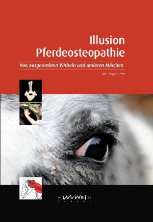 ISBN 9783930953660: Illusion Pferdeosteopathie – Von ausgerenkten Wirbeln und anderen Märchen