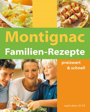 ISBN 9783930989195: Montignac Familien Rezepte - preiswert & schnell mit gutem GI/Glyx