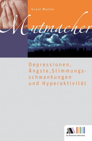 gebrauchtes Buch – Grant Mullen – Mutmacher - Depressionen, Ängste, Stimmungsschwankungen und Hyperaktivität - bk773