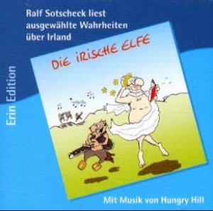 ISBN 9783931037345: Die irische Elfe - Ralf Sotscheck liest ausgewählte Wahrheiten über Irland -  mit Musik von Hungry Hill