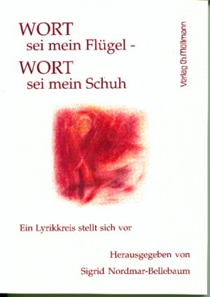 ISBN 9783931156541: Wort sei mein Flügel - Wort sei mein Schuh - Ein Lyrikkreis stellt sich vor